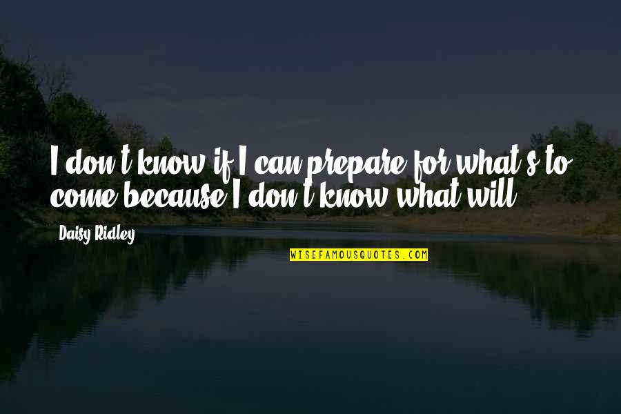 Muslims Not Social Distancing Quotes By Daisy Ridley: I don't know if I can prepare for