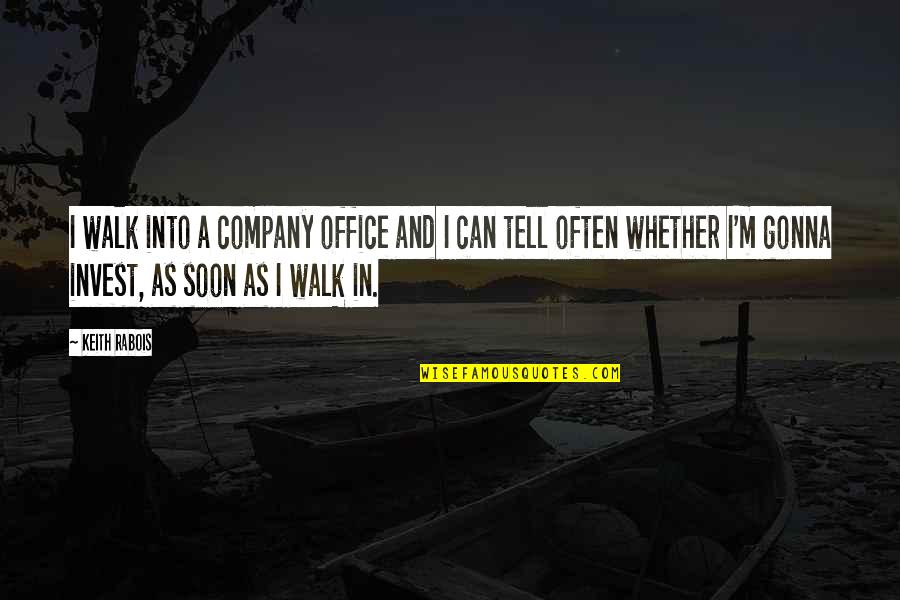 Musmanno Kennedy Quotes By Keith Rabois: I walk into a company office and I Musmanno Kennedy Quotes By Keith Rabois: I walk into a company office and I