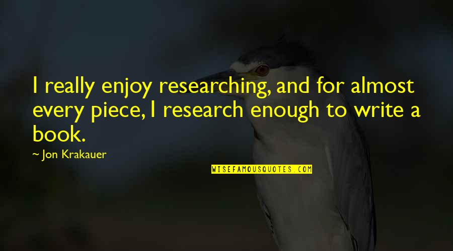 Musn Quotes By Jon Krakauer: I really enjoy researching, and for almost every