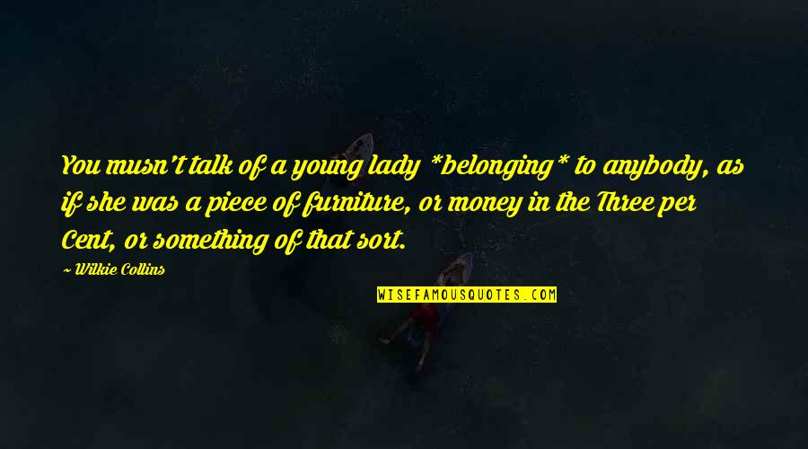 Musn Quotes By Wilkie Collins: You musn't talk of a young lady *belonging*