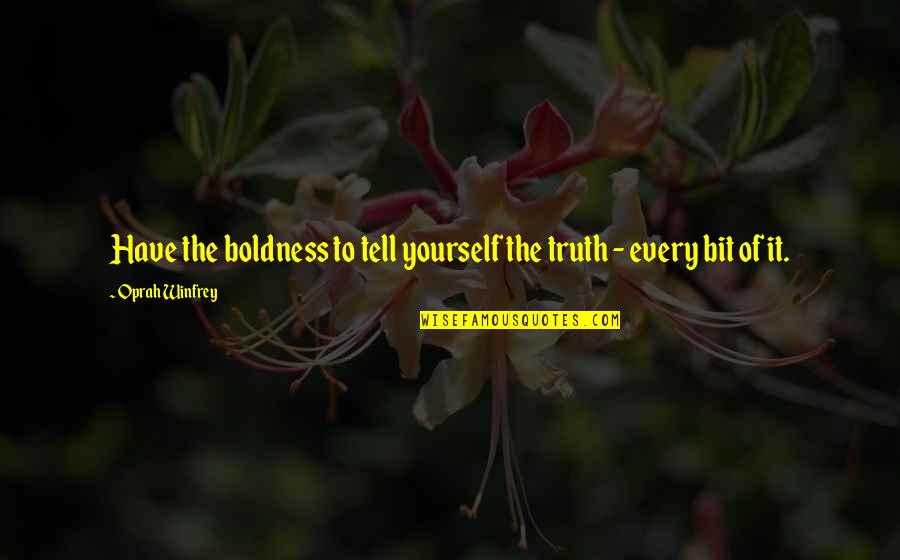 Musn T Quotes By Oprah Winfrey: Have the boldness to tell yourself the truth Musn T Quotes By Oprah Winfrey: Have the boldness to tell yourself the truth