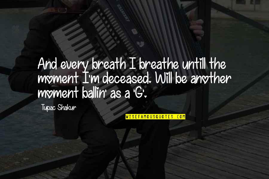 Musn T Quotes By Tupac Shakur: And every breath I breathe untill the moment Musn T Quotes By Tupac Shakur: And every breath I breathe untill the moment