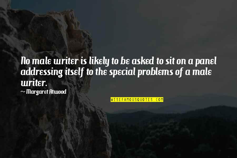 Musnt Hurry Quotes By Margaret Atwood: No male writer is likely to be asked Musnt Hurry Quotes By Margaret Atwood: No male writer is likely to be asked