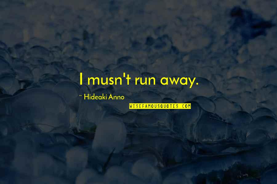 Musn't Quotes By Hideaki Anno: I musn't run away.