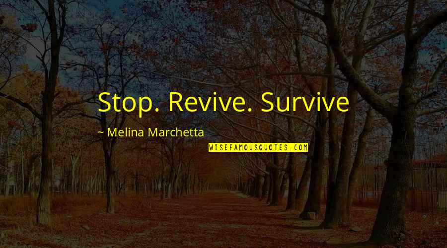 Muso Soseki Quotes By Melina Marchetta: Stop. Revive. Survive