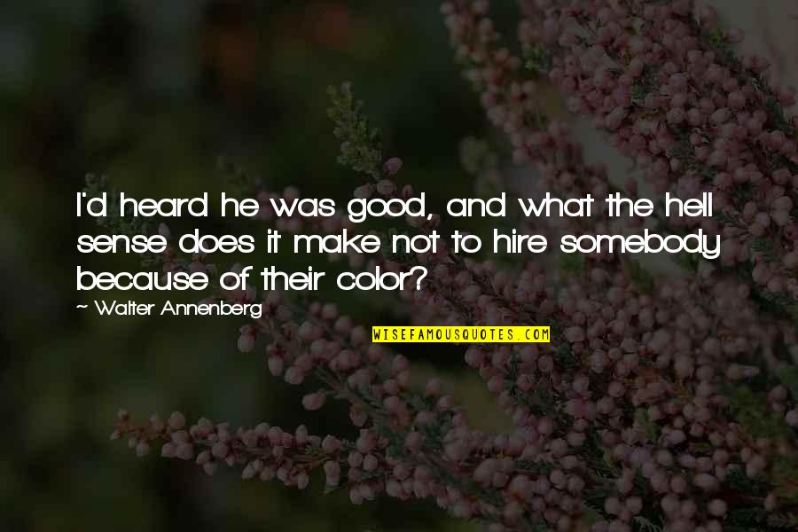 Musomesa Senior Quotes By Walter Annenberg: I'd heard he was good, and what the Musomesa Senior Quotes By Walter Annenberg: I'd heard he was good, and what the