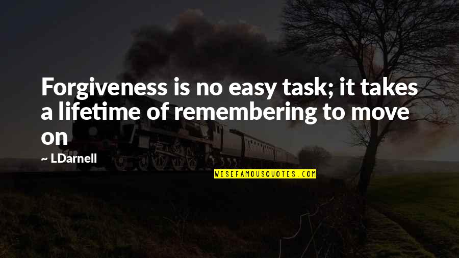 Musong Emmanuel Quotes By LDarnell: Forgiveness is no easy task; it takes a