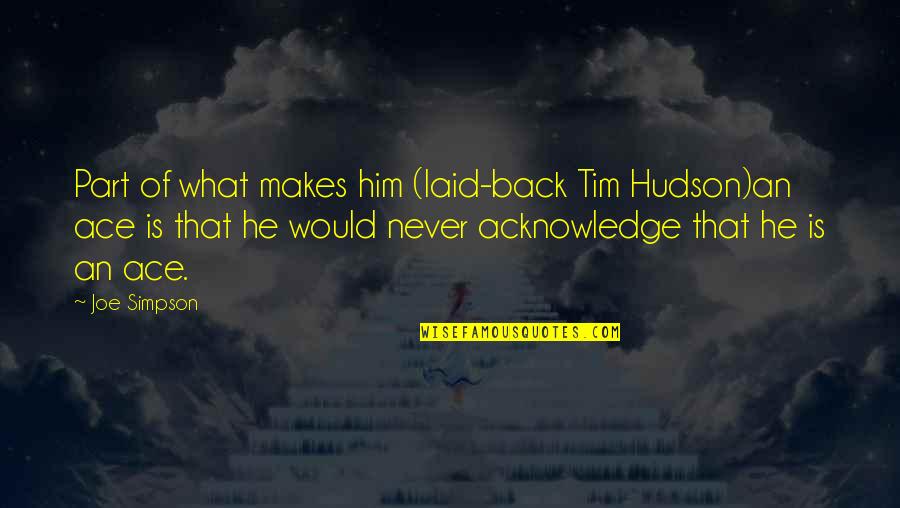 Musong Kim Quotes By Joe Simpson: Part of what makes him (laid-back Tim Hudson)an