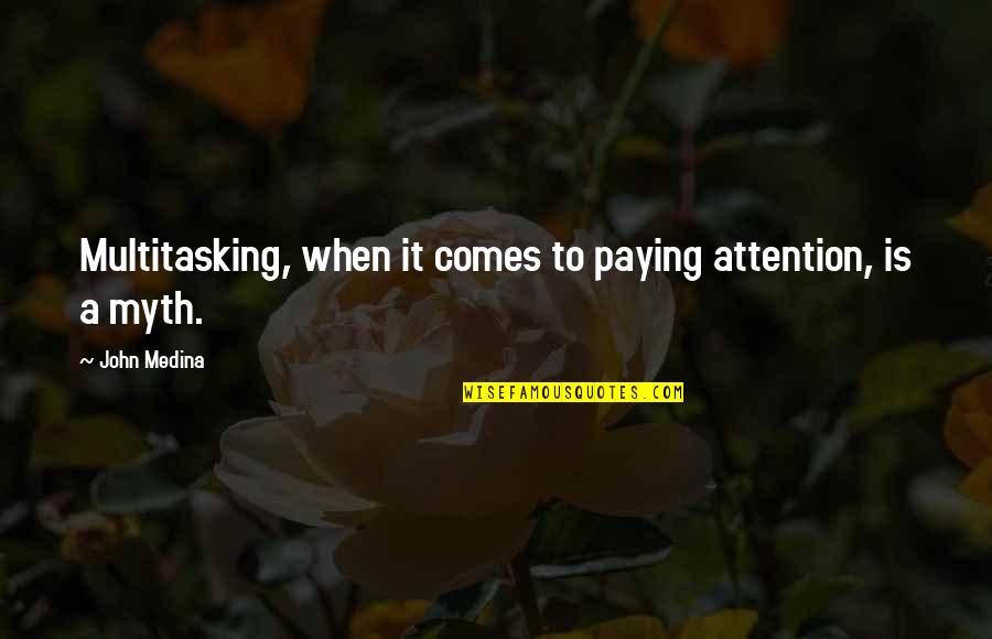 Musovici Quotes By John Medina: Multitasking, when it comes to paying attention, is