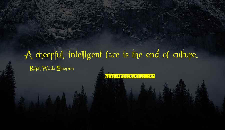 Muspell Quotes By Ralph Waldo Emerson: A cheerful, intelligent face is the end of