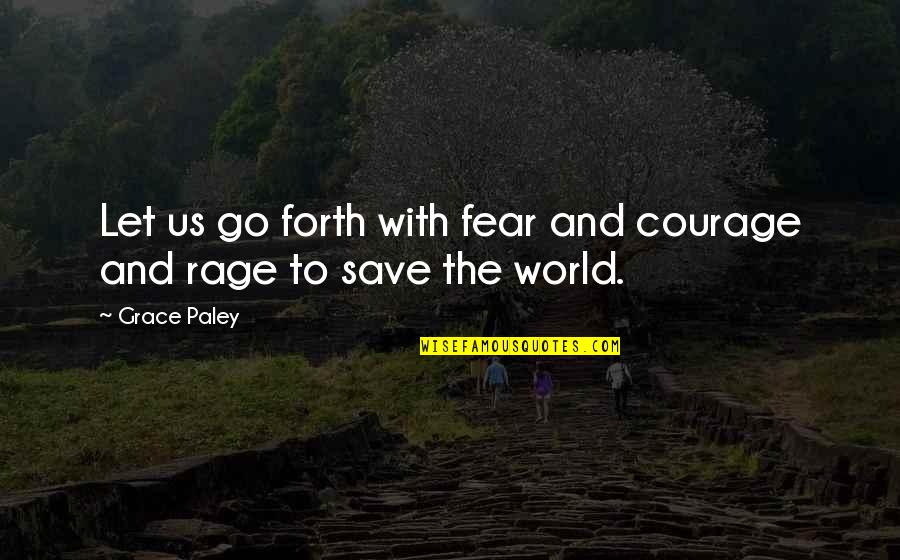 Musquittos Quotes By Grace Paley: Let us go forth with fear and courage