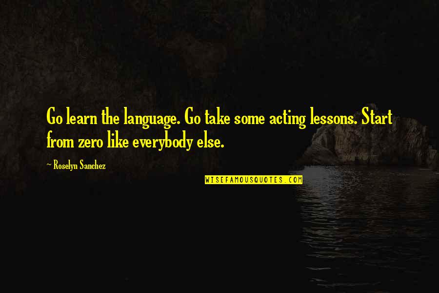 Mussa Upatras Quotes By Roselyn Sanchez: Go learn the language. Go take some acting