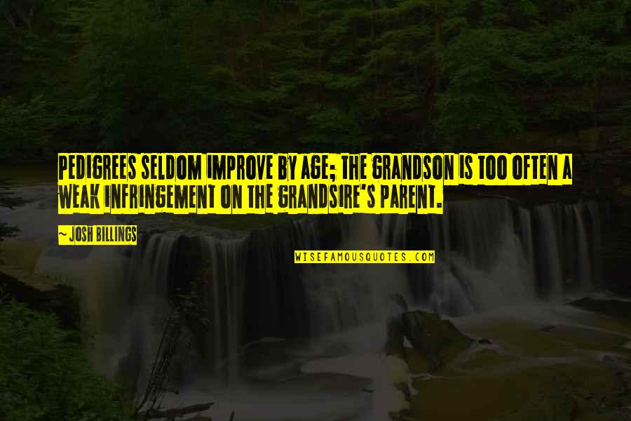 Musser Motors Quotes By Josh Billings: Pedigrees seldom improve by age; the grandson is Musser Motors Quotes By Josh Billings: Pedigrees seldom improve by age; the grandson is