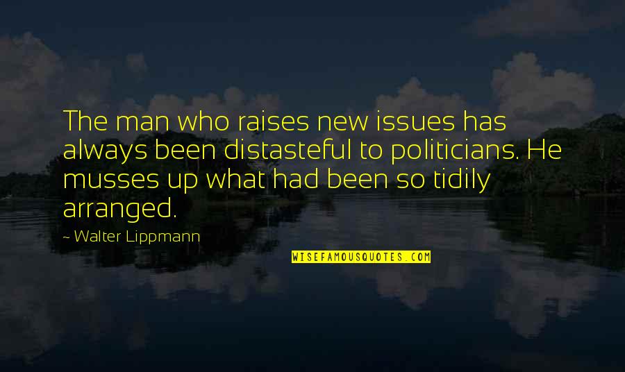 Musses Quotes By Walter Lippmann: The man who raises new issues has always