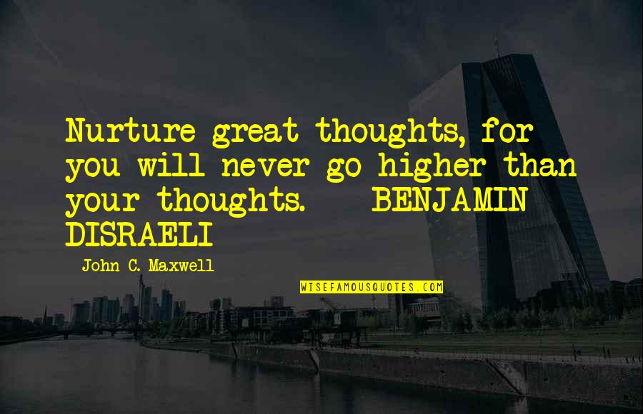 Mussetter Law Quotes By John C. Maxwell: Nurture great thoughts, for you will never go