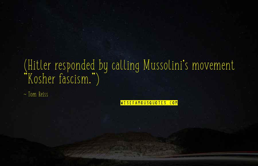 Mussolini Fascism Quotes By Tom Reiss: (Hitler responded by calling Mussolini's movement "Kosher fascism.")