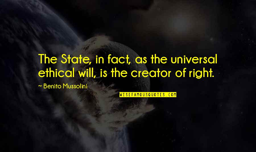 Mussolini Quotes By Benito Mussolini: The State, in fact, as the universal ethical Mussolini Quotes By Benito Mussolini: The State, in fact, as the universal ethical