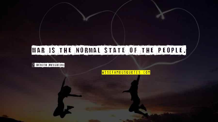 Mussolini Quotes By Benito Mussolini: War is the normal state of the people. Mussolini Quotes By Benito Mussolini: War is the normal state of the people.
