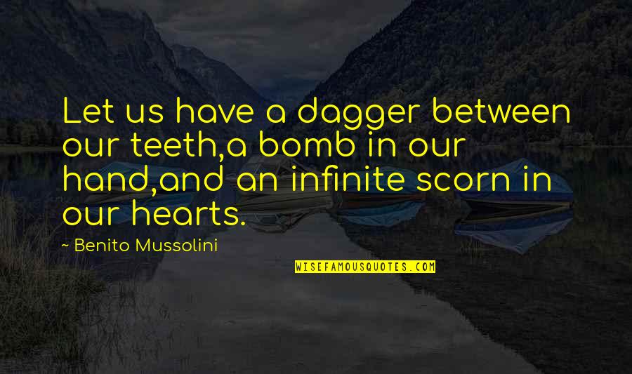 Mussolini Quotes By Benito Mussolini: Let us have a dagger between our teeth,a Mussolini Quotes By Benito Mussolini: Let us have a dagger between our teeth,a