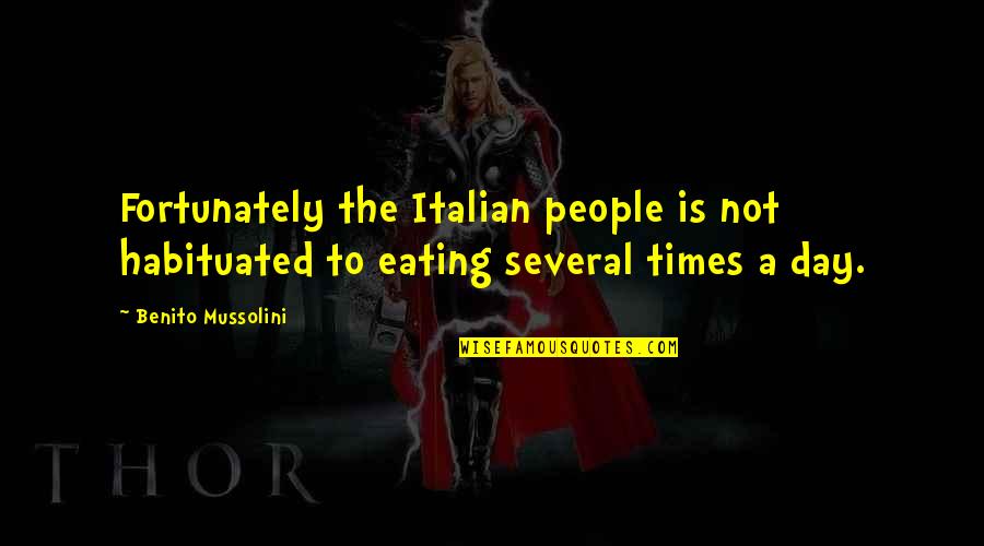 Mussolini Quotes By Benito Mussolini: Fortunately the Italian people is not habituated to