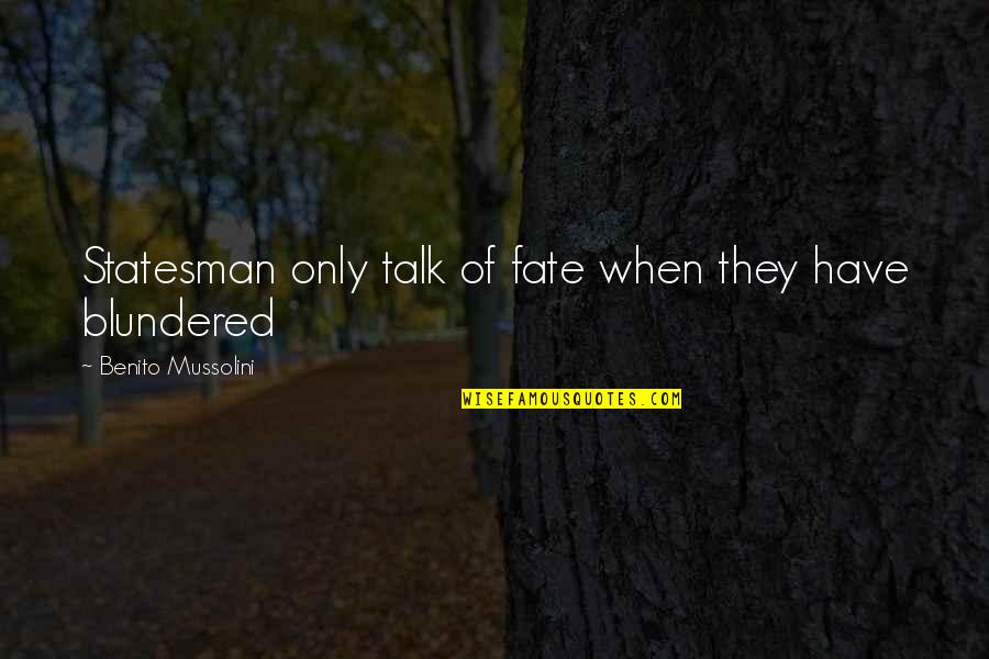 Mussolini Quotes By Benito Mussolini: Statesman only talk of fate when they have Mussolini Quotes By Benito Mussolini: Statesman only talk of fate when they have