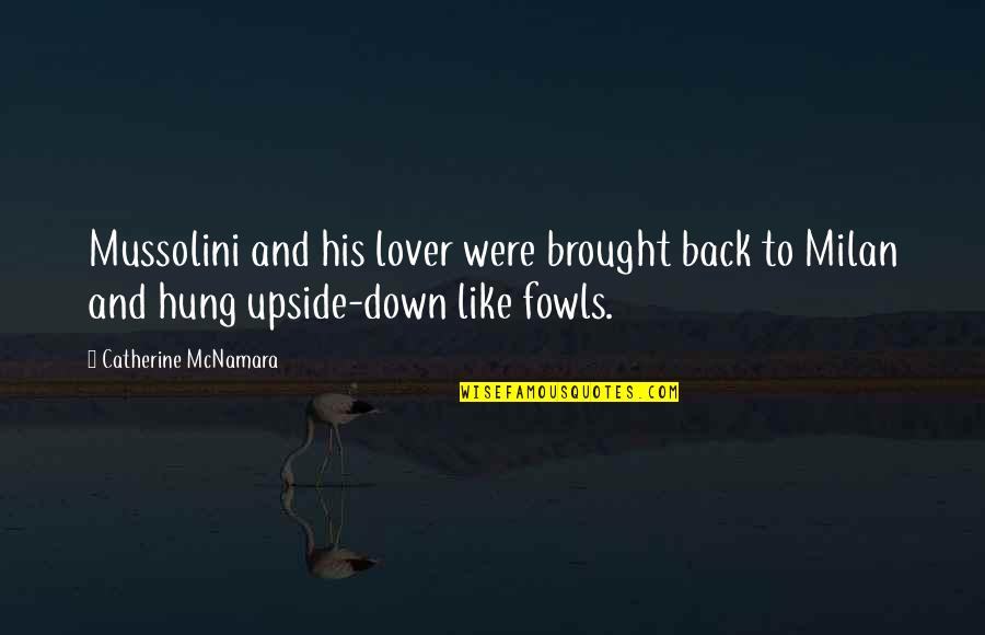Mussolini Quotes By Catherine McNamara: Mussolini and his lover were brought back to Mussolini Quotes By Catherine McNamara: Mussolini and his lover were brought back to