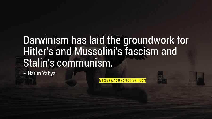 Mussolini Quotes By Harun Yahya: Darwinism has laid the groundwork for Hitler's and Mussolini Quotes By Harun Yahya: Darwinism has laid the groundwork for Hitler's and