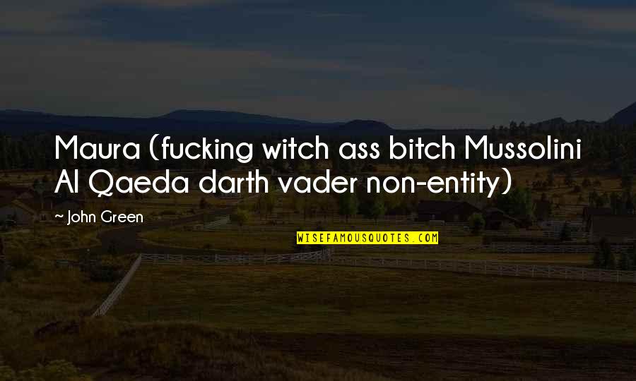Mussolini Quotes By John Green: Maura (fucking witch ass bitch Mussolini Al Qaeda