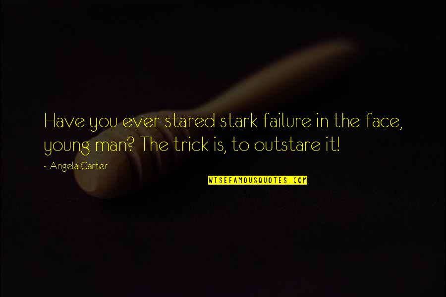 Mussorgsky Quotes By Angela Carter: Have you ever stared stark failure in the Mussorgsky Quotes By Angela Carter: Have you ever stared stark failure in the