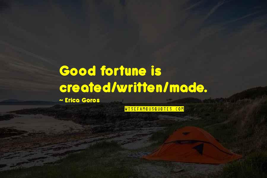 Mussulmans Quotes By Erica Goros: Good fortune is created/written/made.