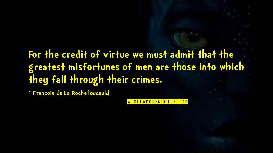 Must Admit Quotes By Francois De La Rochefoucauld: For the credit of virtue we must admit