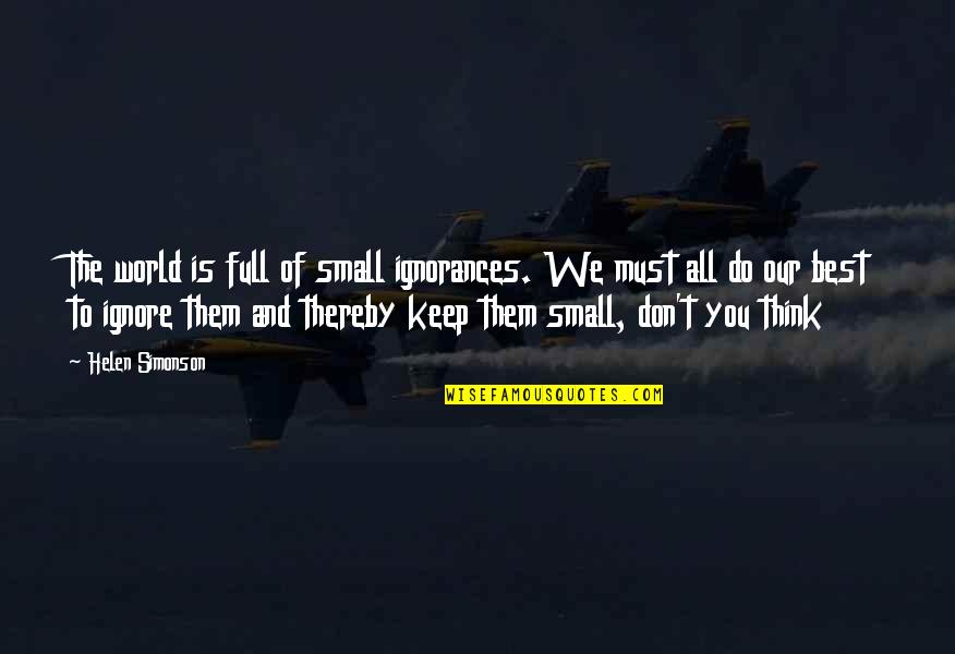 Must All Quotes By Helen Simonson: The world is full of small ignorances. We