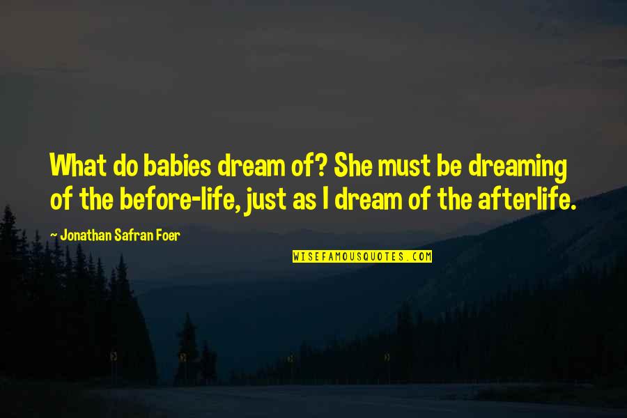 Must Be Dreaming Quotes By Jonathan Safran Foer: What do babies dream of? She must be