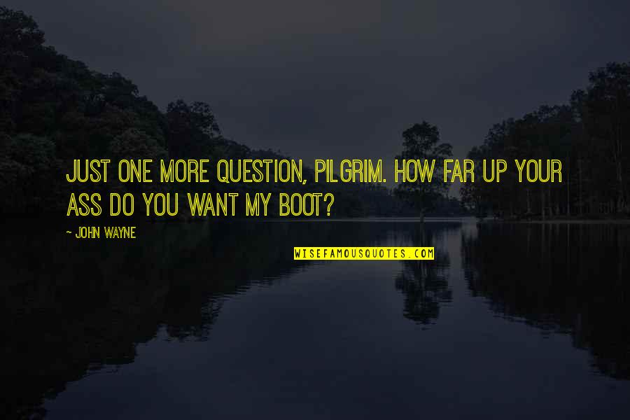 Must Be Love Funny Quotes By John Wayne: Just one more question, Pilgrim. How far up