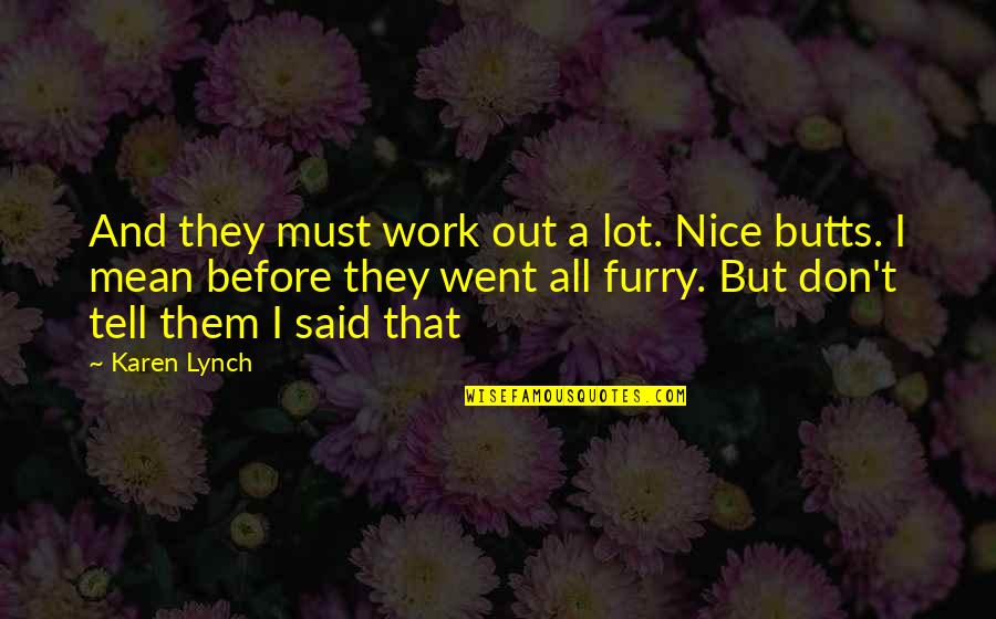 Must Be Nice Quotes By Karen Lynch: And they must work out a lot. Nice