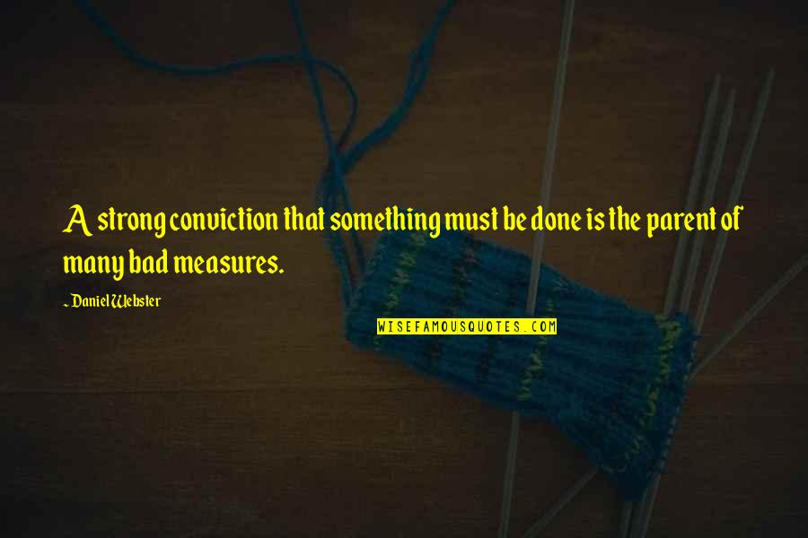Must Be Strong Quotes By Daniel Webster: A strong conviction that something must be done
