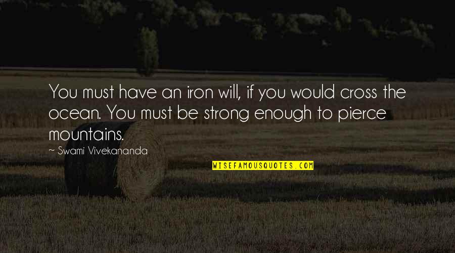 Must Be Strong Quotes By Swami Vivekananda: You must have an iron will, if you