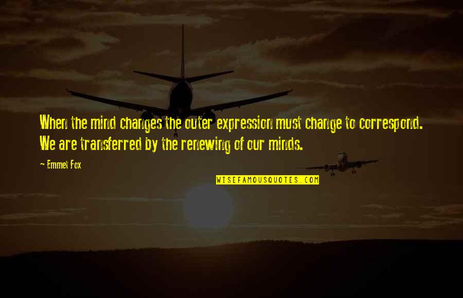 Must Change Quotes By Emmet Fox: When the mind changes the outer expression must