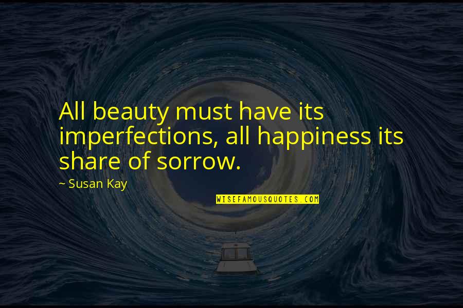 Must Have Beauty Quotes By Susan Kay: All beauty must have its imperfections, all happiness