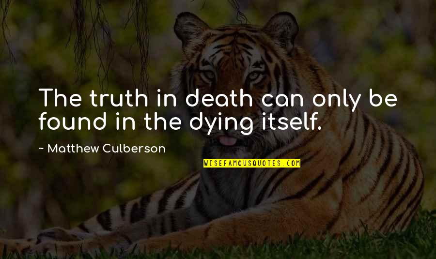 Must Have Been Love Quotes By Matthew Culberson: The truth in death can only be found