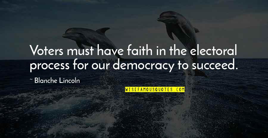 Must Have Faith Quotes By Blanche Lincoln: Voters must have faith in the electoral process