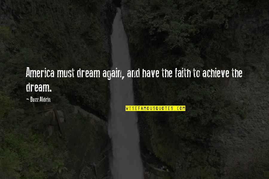 Must Have Faith Quotes By Buzz Aldrin: America must dream again, and have the faith