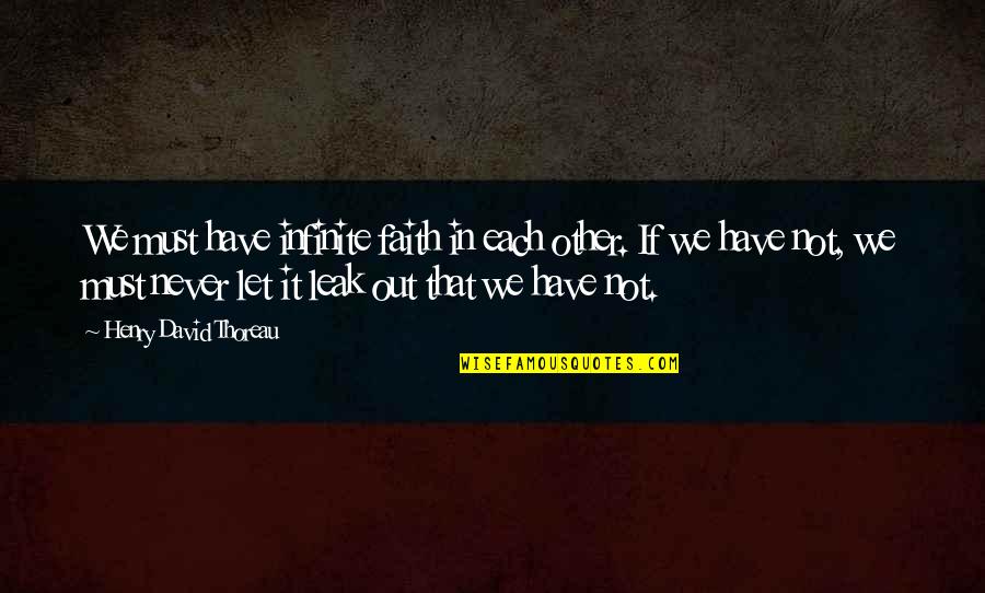Must Have Faith Quotes By Henry David Thoreau: We must have infinite faith in each other.