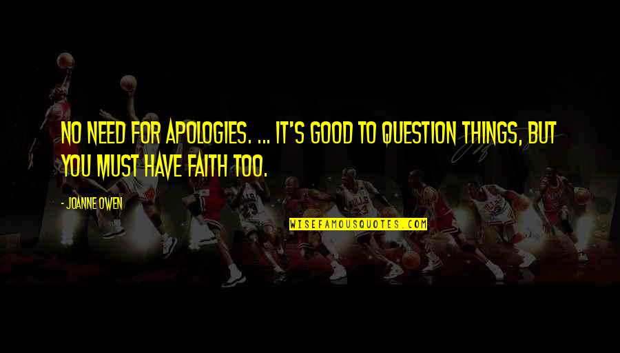 Must Have Faith Quotes By Joanne Owen: No need for apologies. ... it's good to