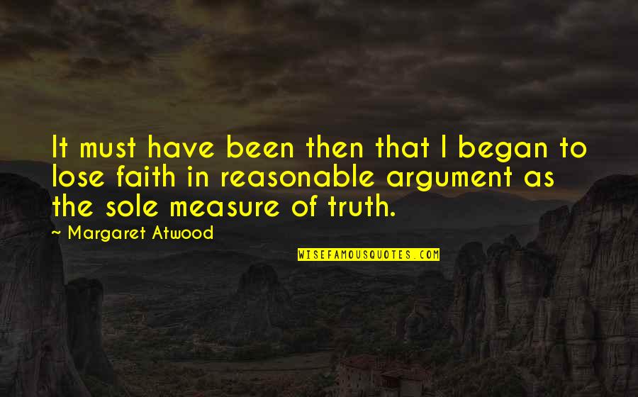 Must Have Faith Quotes By Margaret Atwood: It must have been then that I began