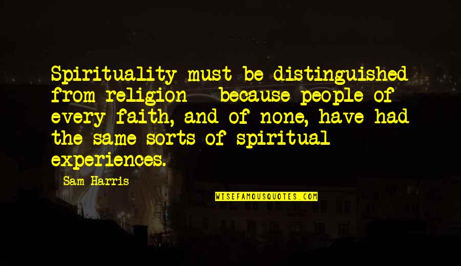 Must Have Faith Quotes By Sam Harris: Spirituality must be distinguished from religion - because