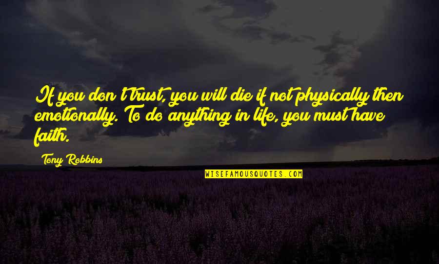 Must Have Faith Quotes By Tony Robbins: If you don't trust, you will die if