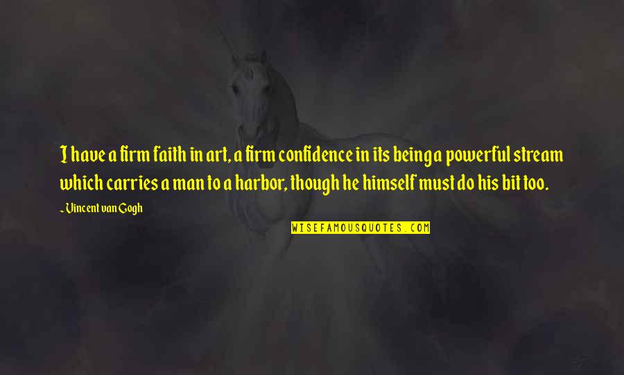 Must Have Faith Quotes By Vincent Van Gogh: I have a firm faith in art, a