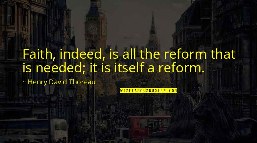 Must Love Dogs 2005 Quotes By Henry David Thoreau: Faith, indeed, is all the reform that is