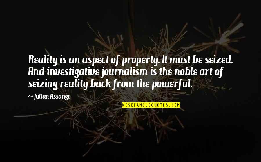 Must Quotes By Julian Assange: Reality is an aspect of property. It must